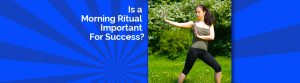 Why You Need To Create A Morning Ritual